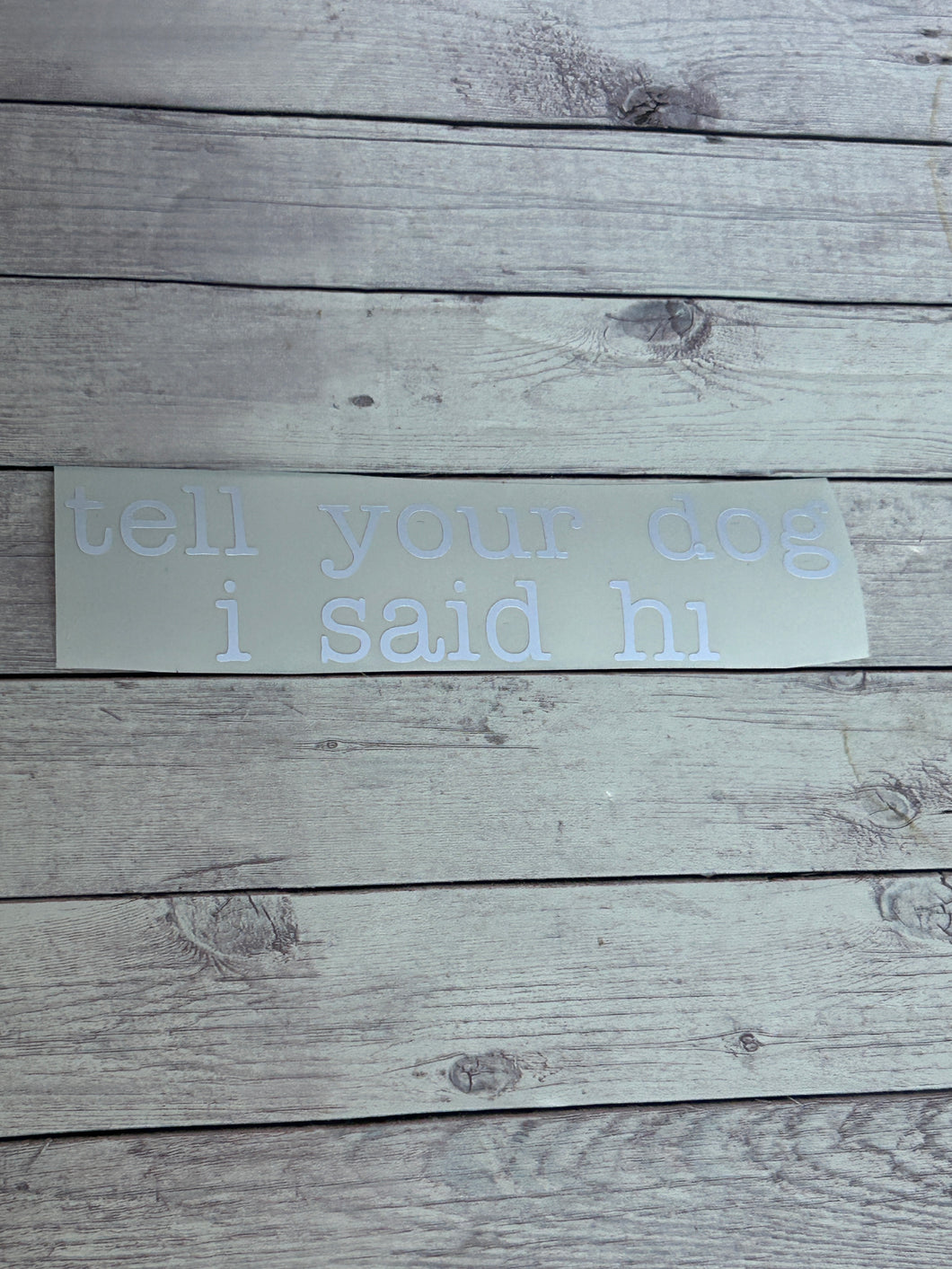 Car Decal - Tell your dog I said hi