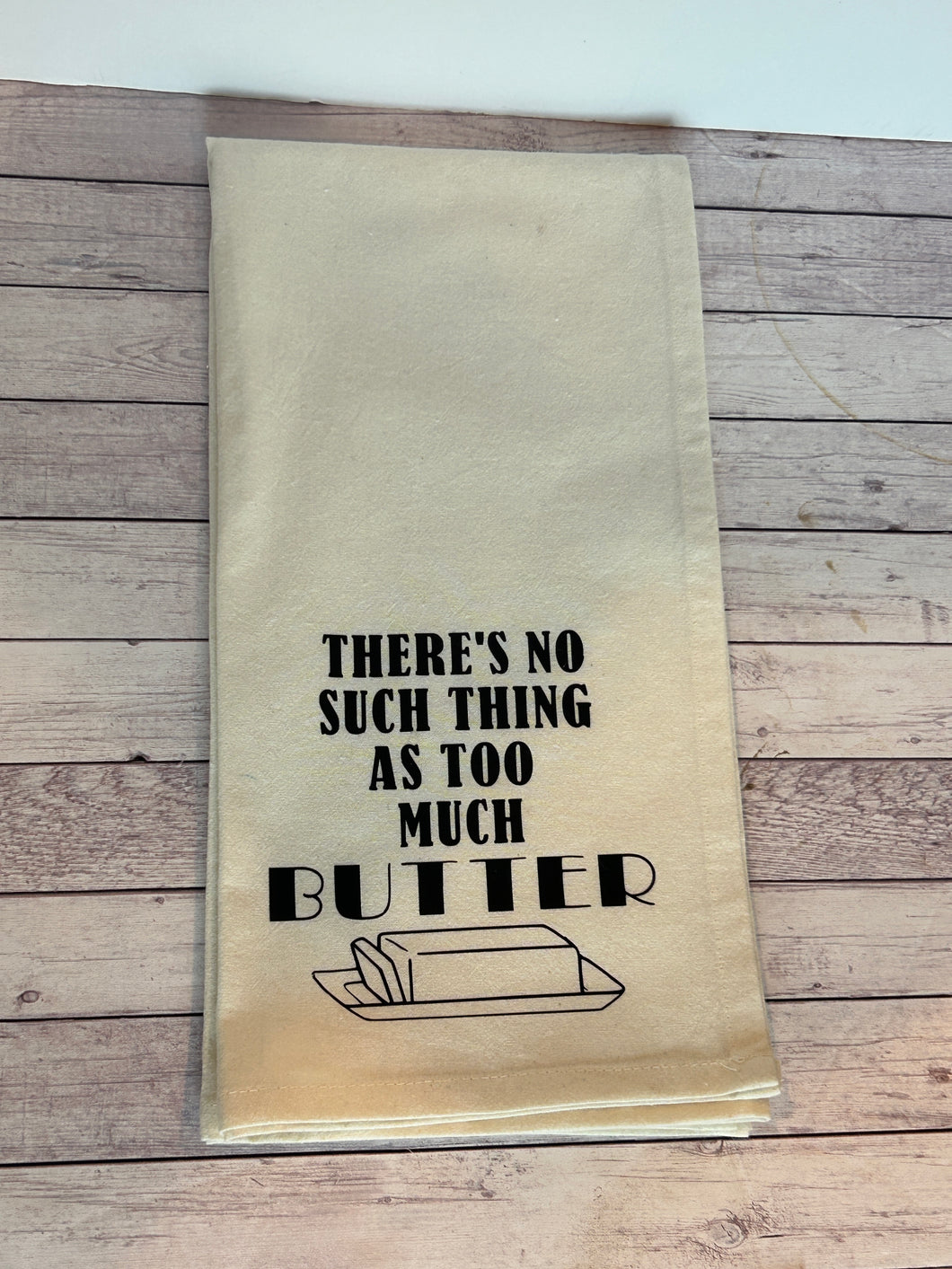 Tea Towel - There's no such thing as too much butter