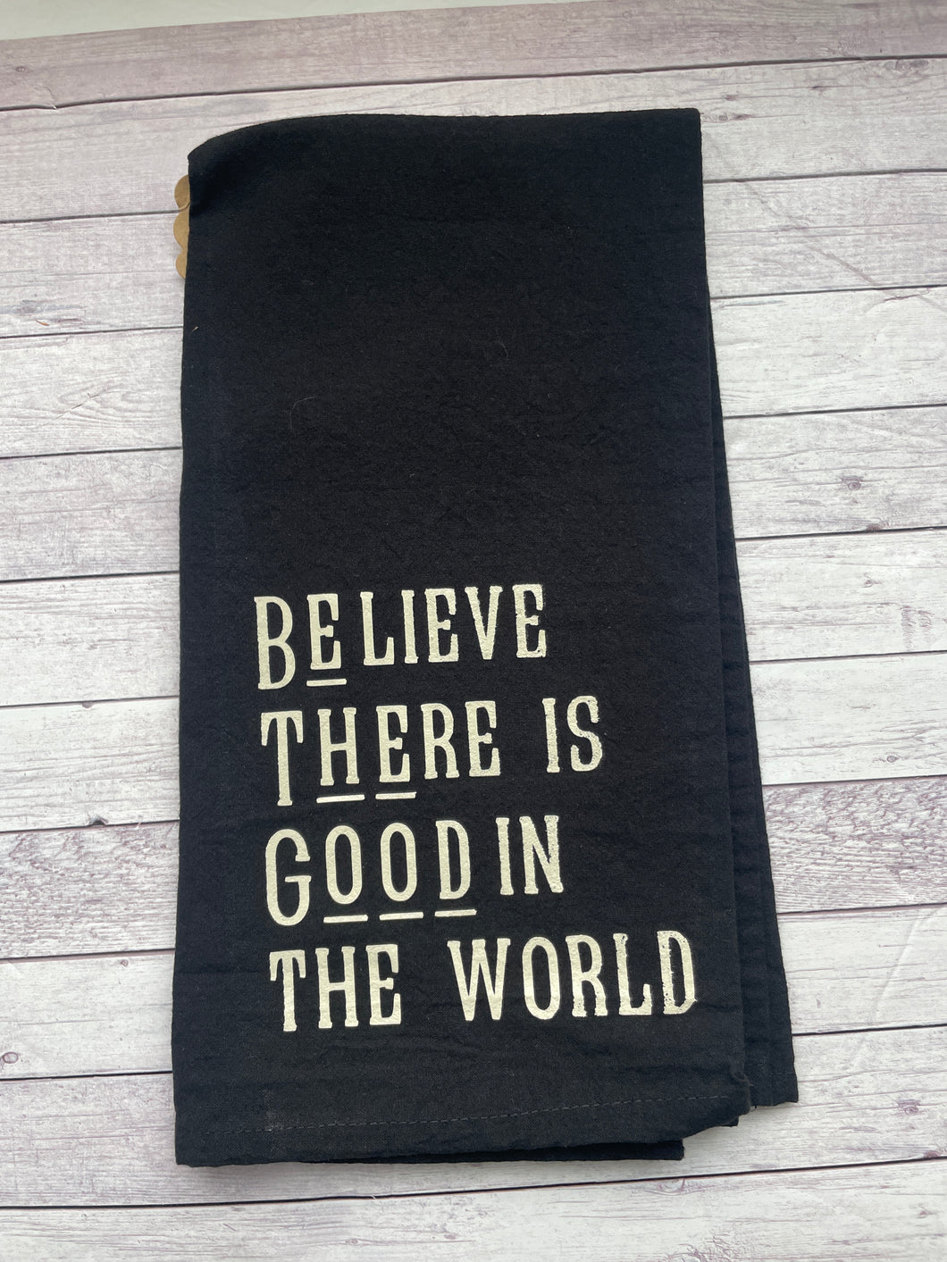 Believe there is good in the world - 	Black Tea Towel