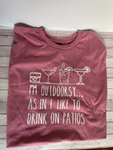 Load image into Gallery viewer, Adult - I&#39;m Outdoorsy as in I like to drink on patios
