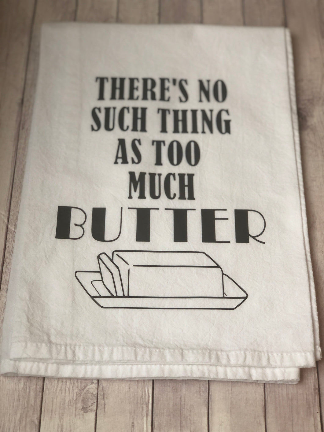 Tea Towel - There's no such thing as too much butter