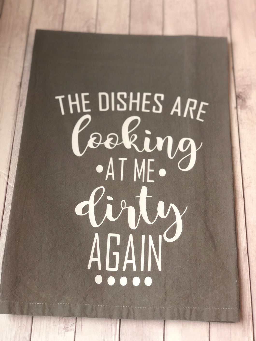 Tea Towel - The dishes are looking at me dirty again