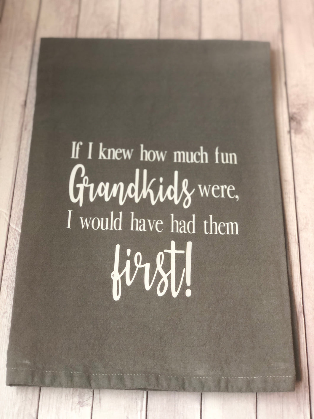 Tea Towel - If I knew how much fun grandkids were