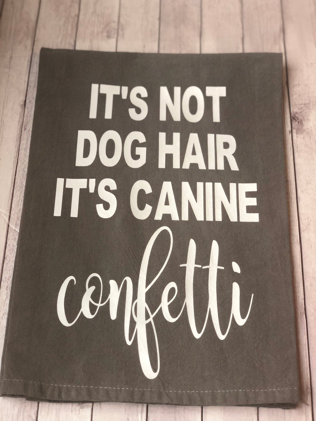 Tea Towel - It's not dog hair, it's canine confetti