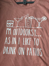 Load image into Gallery viewer, Adult - I&#39;m Outdoorsy as in I like to drink on patios
