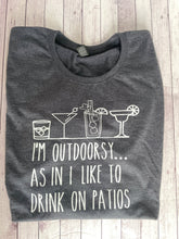 Load image into Gallery viewer, Adult - I&#39;m Outdoorsy as in I like to drink on patios
