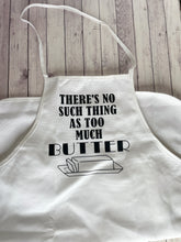 Load image into Gallery viewer, Apron - There&#39;s no such thing as too much butter
